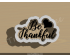 Be Thankful Cookie Cutter. Fall Season Cookie Cutter. Thanksgiving Cookie Cutter